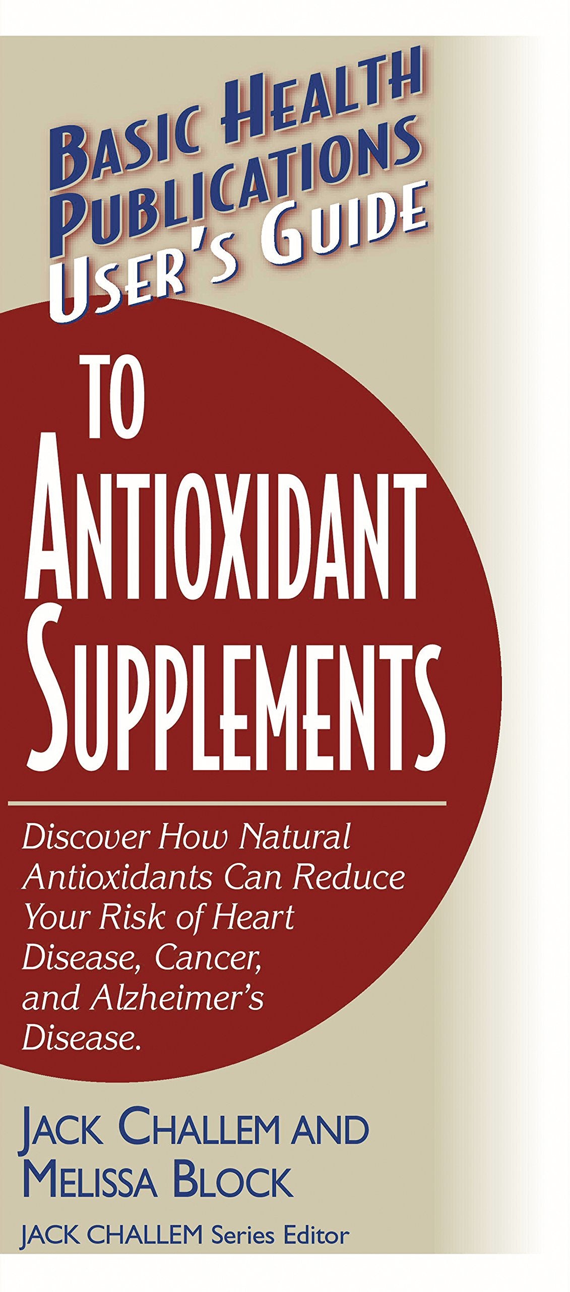 User's Guide to Antioxidant Supplements (User's Guide To...) (Basic Health Publications User's Guide