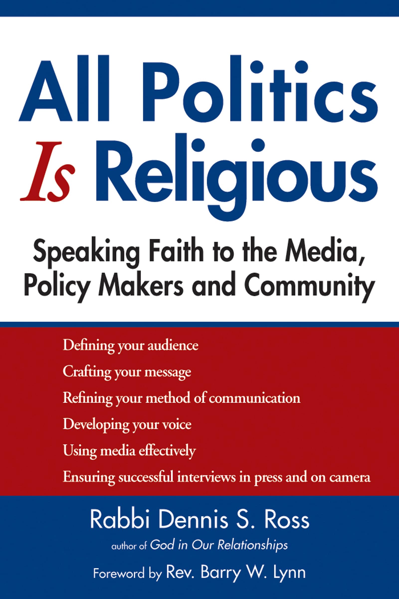 All Politics Is Religious: Speaking Faith to the Media, Policy Makers and Community (Walking Together, Finding the Way