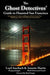 The Ghost Detectives' Guide to Haunted San Francisco