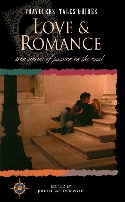 Love and Romance: True Stories of Passion on the Road (Travelers' Tales Guides