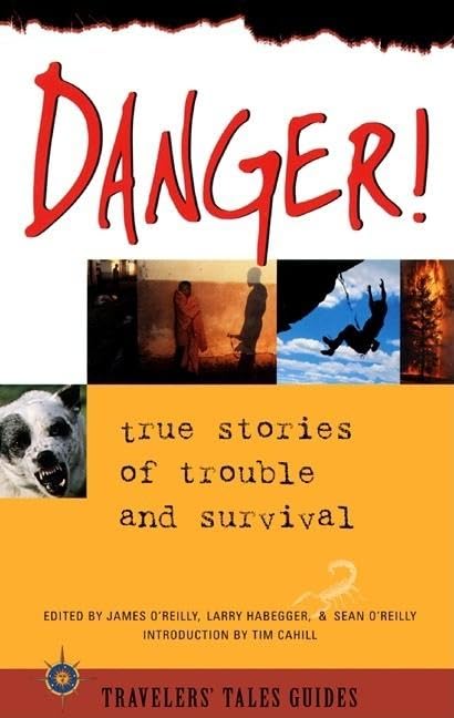 Danger!: True Stories of Trouble and Survival (Travelers' Tales Guides