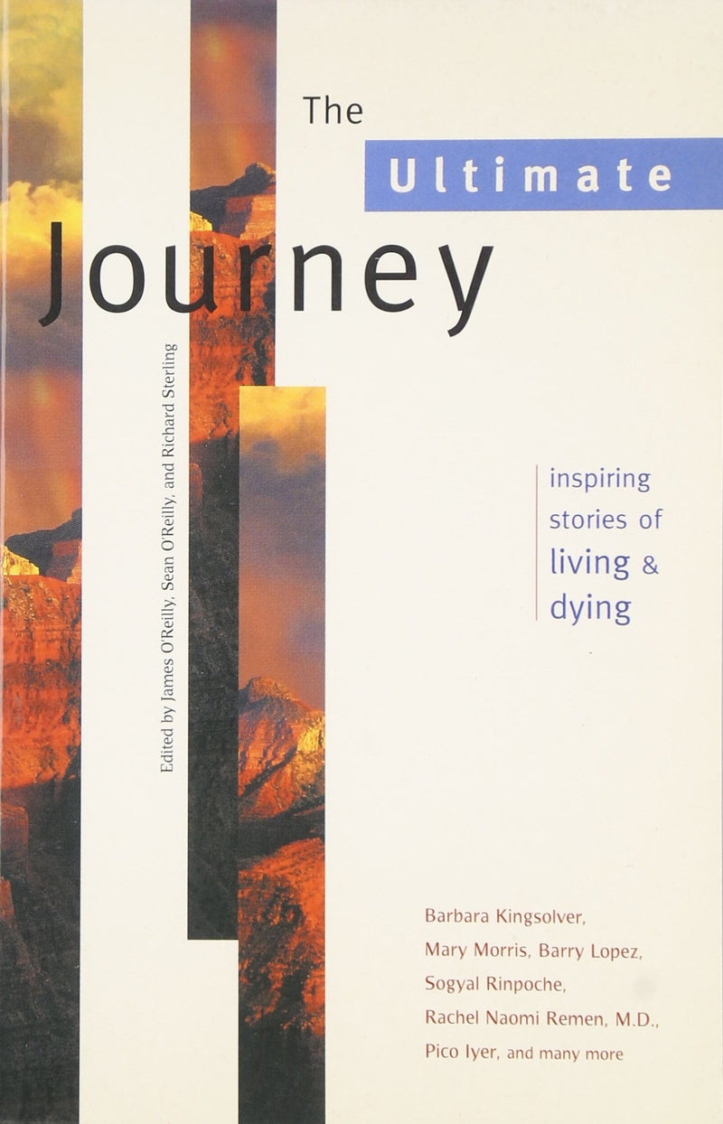 The Ultimate Journey: Inspiring Stories of Living and Dying (Travelers' Tales Guides