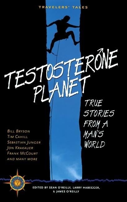 Testosterone Planet: True Stories from a Man's World (Travelers' Tales Guides