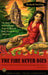 The Fire Never Dies: One Man's Raucous Romp Down the Road of Food, Passion, and Adventure (Travelers' Tales Footsteps (Paperback