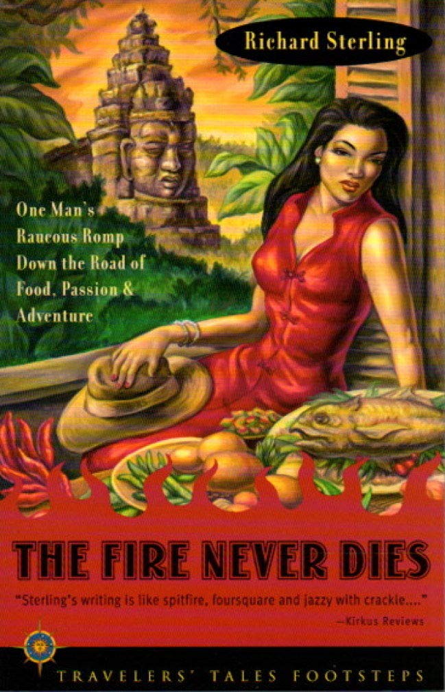 The Fire Never Dies: One Man's Raucous Romp Down the Road of Food, Passion, and Adventure (Travelers' Tales Footsteps (Paperback