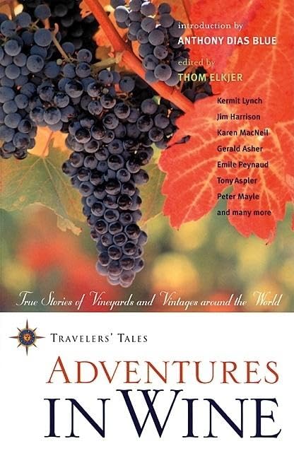 Adventures in Wine: True Stories of Vineyards and Vintages Around the World (Body & Soul