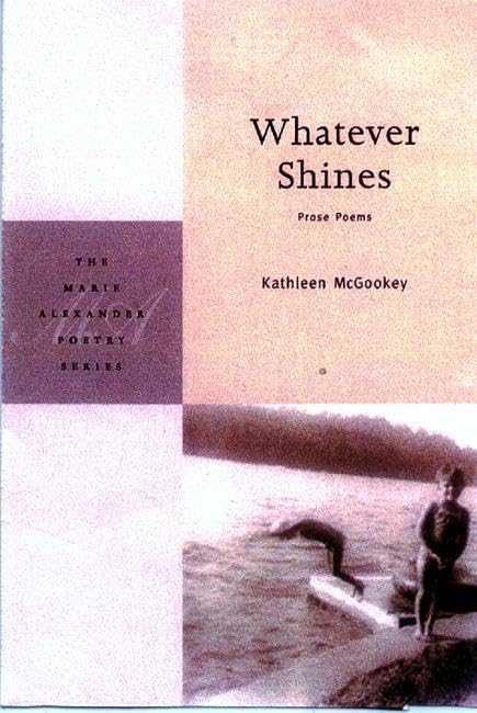 Whatever Shines: Prose Poems (Marie Alexander Poetry Series