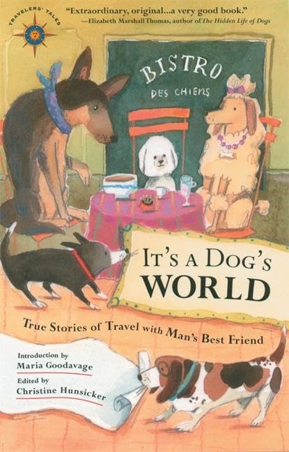 It's a Dog's World: True Stories of Travel with Man's Best Friend (Travelers' Tales Guides