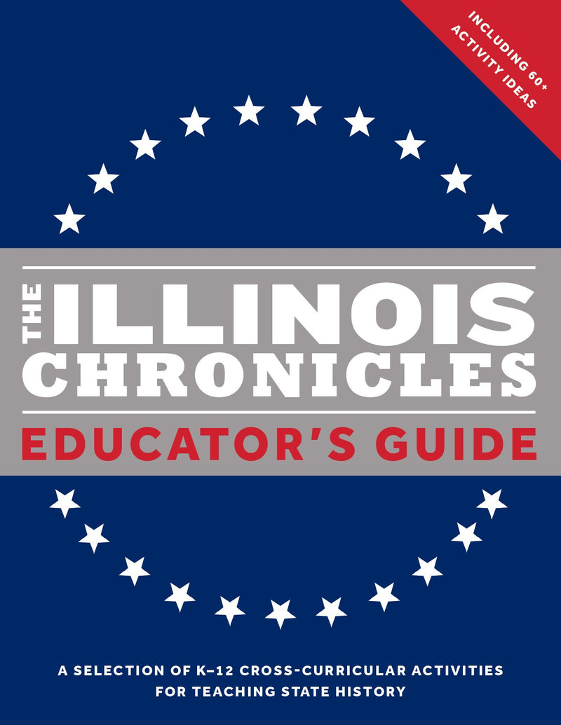 The Illinois Chronicles Educator's Guide: A Selection of K-12 Cross-Curricular Activities for Teaching State History. (What on Earth State Chronicles