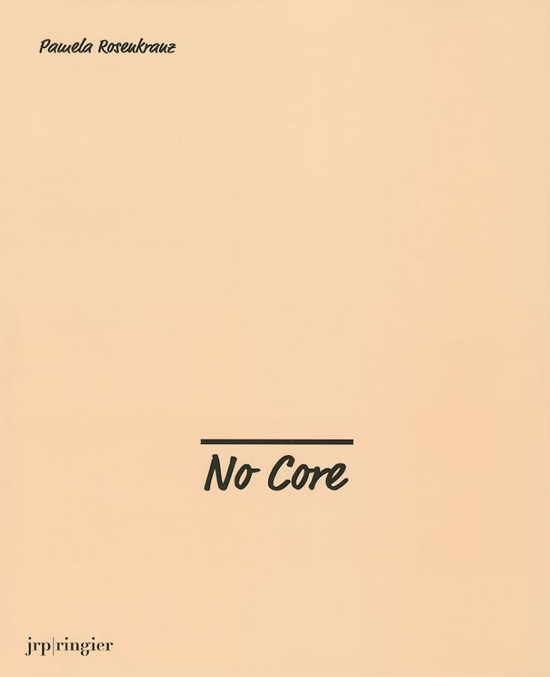 Pamela Rosenkranz: No Core