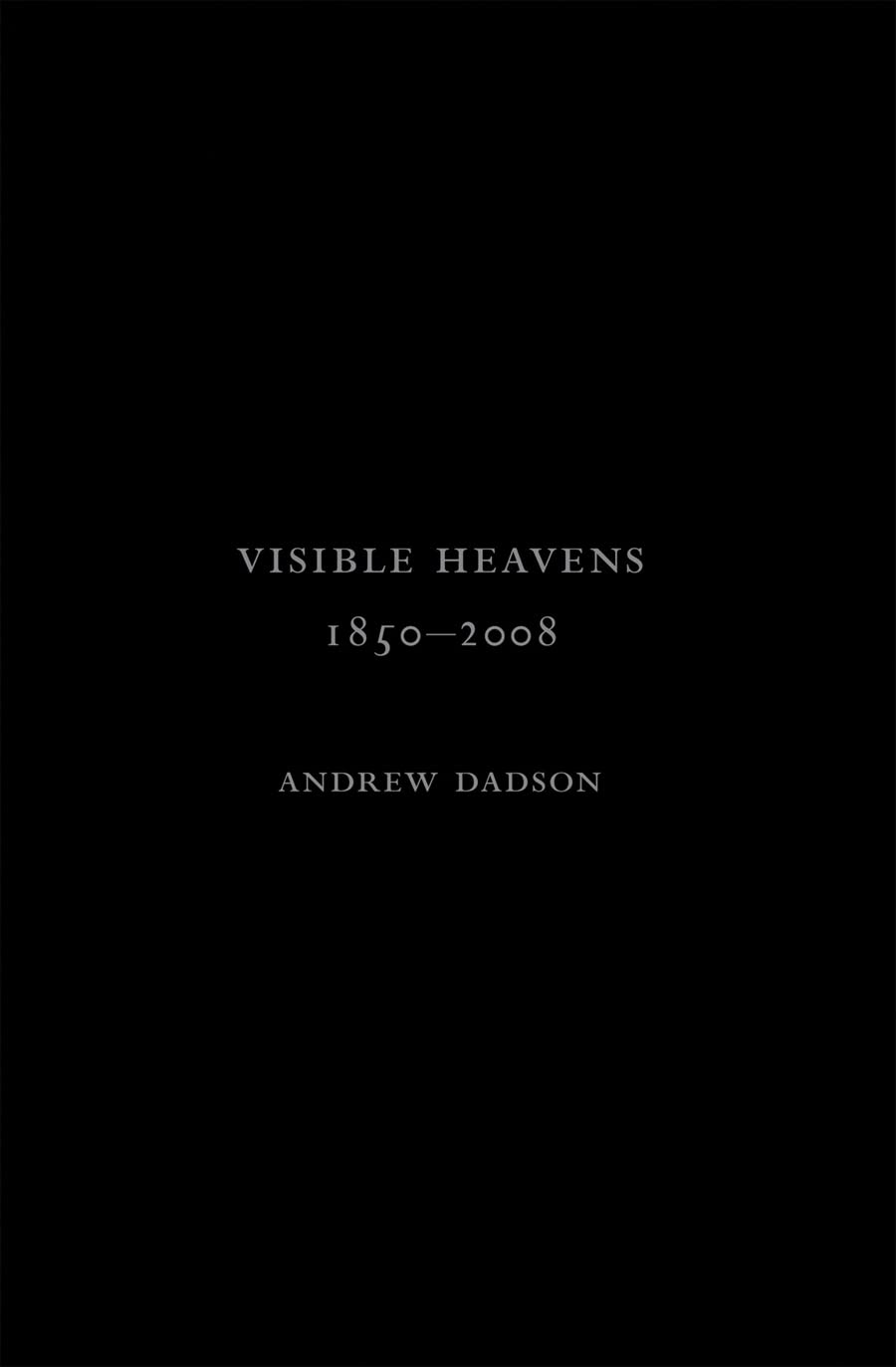 Andrew Dadson: Visible Heavens from 1850-2008