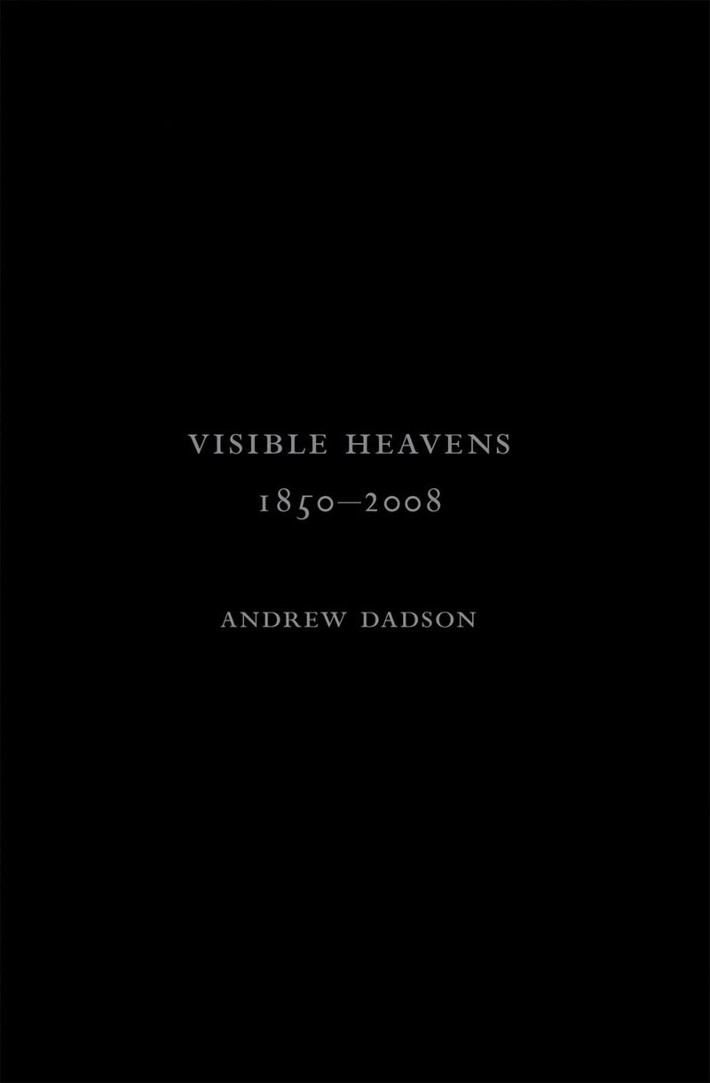 Andrew Dadson: Visible Heavens from 1850-2008