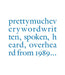 Douglas Gordon:prettymucheverywordwritten, spoken, heard, overhea