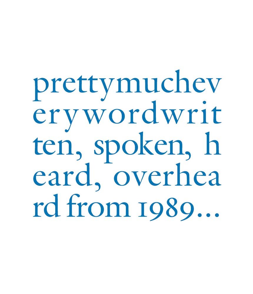 Douglas Gordon:prettymucheverywordwritten, spoken, heard, overhea