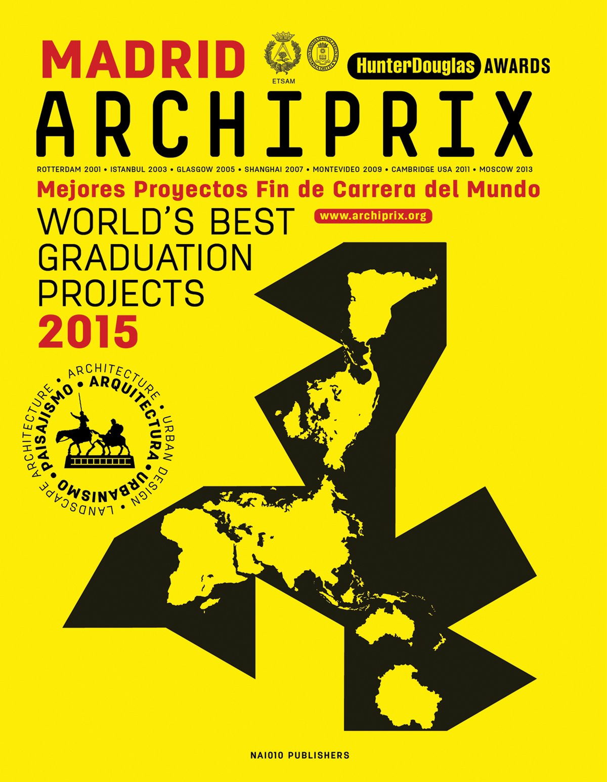 Archiprix International Madrid 2015 - the World's Best Graduation Projects: The World's Best Graduation Projects: Architecture, Urban Design, ... Architecture - Urban design - Landscape