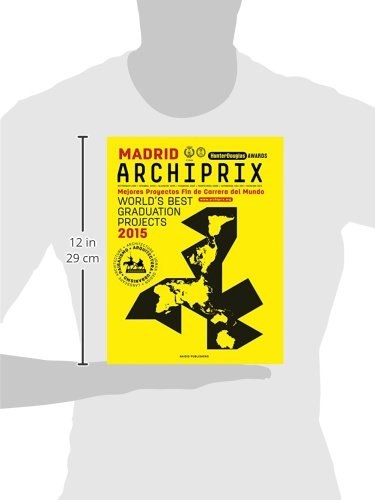 Archiprix International Madrid 2015 - the World's Best Graduation Projects: The World's Best Graduation Projects: Architecture, Urban Design, ... Architecture - Urban design - Landscape