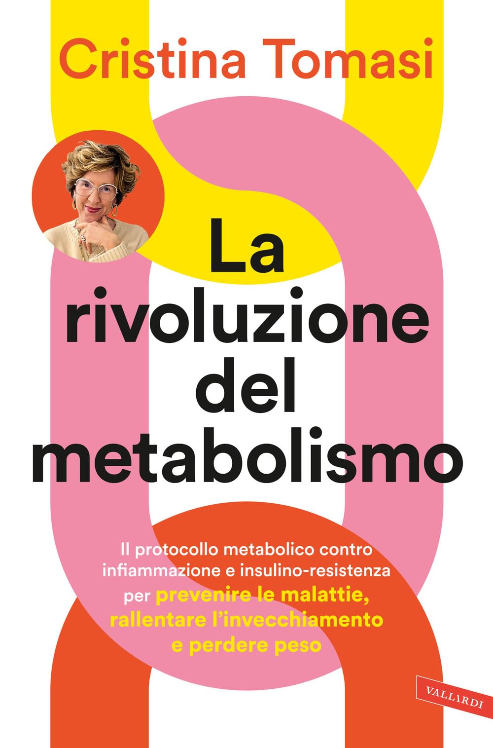 Cristina Tomasi - La Rivoluzione Del Metabolismo. Il Protocollo Metabolico Contro Infiammazione E Insulino-Resistenza Per Prevenire Le Malattie, Ralle