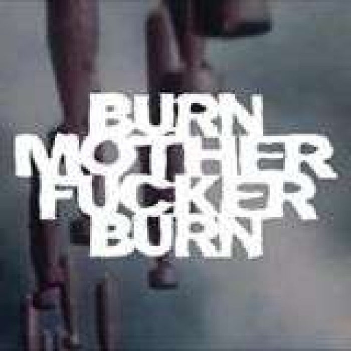 Burn Motherfucker Burn  explicit_lyrics