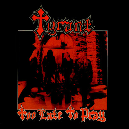 Tyrant - Too Late To Pray