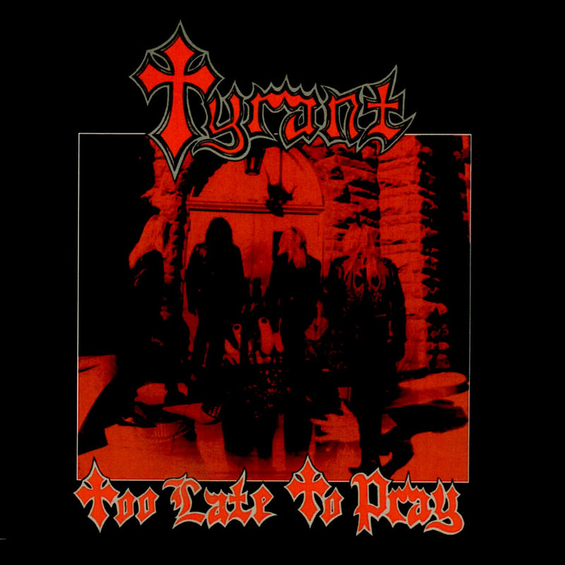 Tyrant - Too Late To Pray