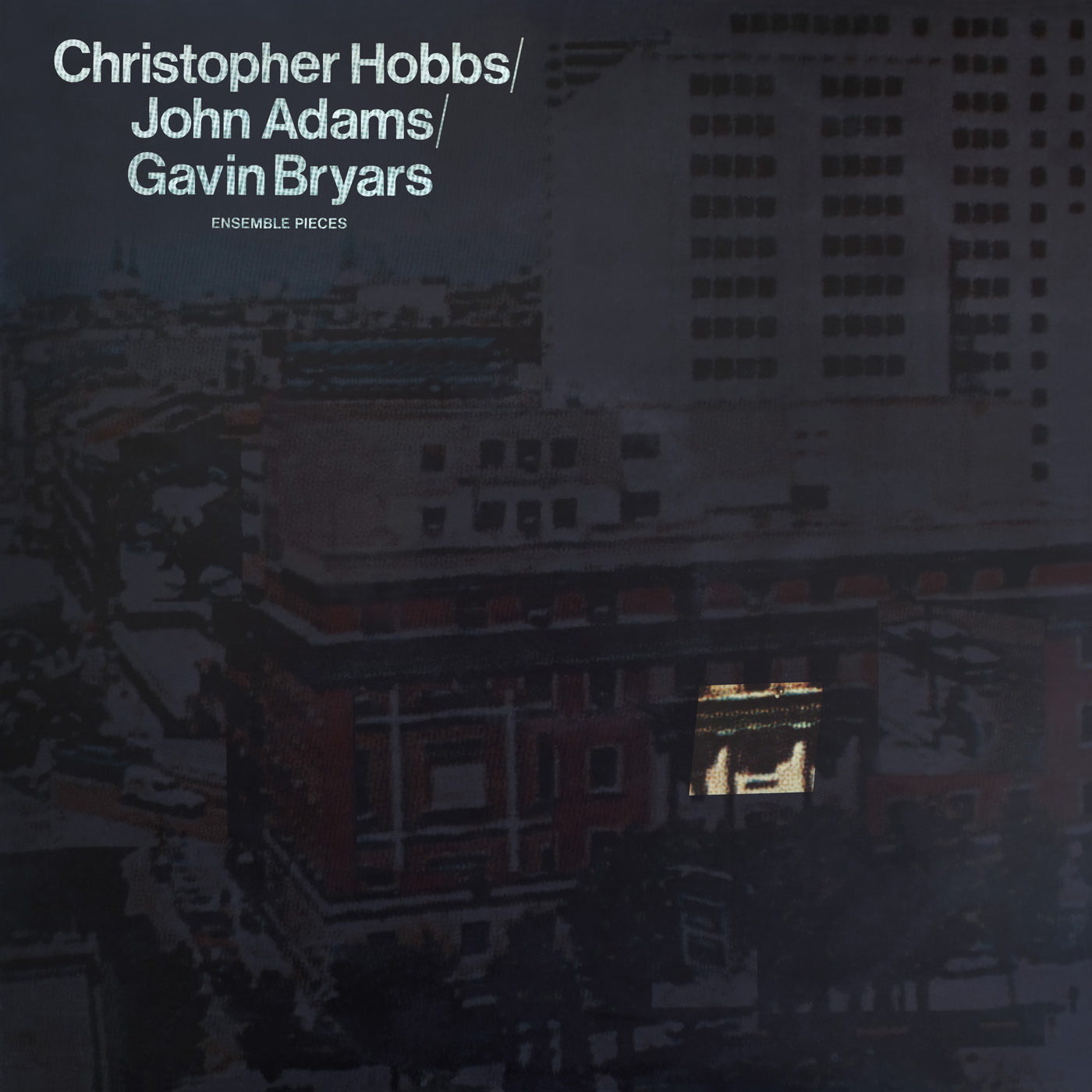 Christopher Hobbs/John Adams/Gavin Bryers: Ensemble Pieces