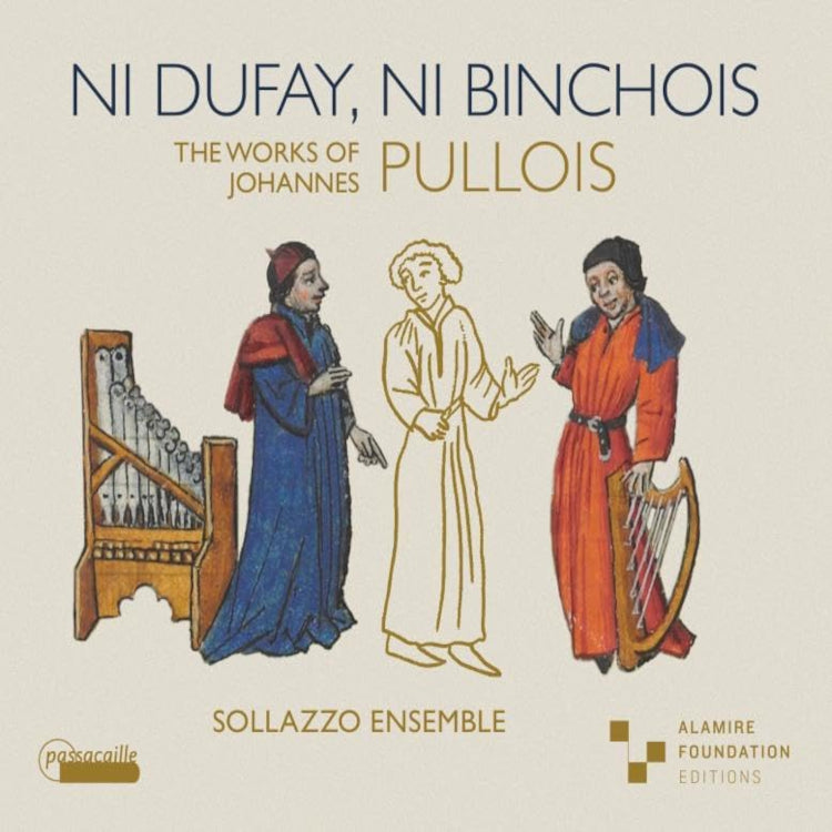 Ni Dufay, Ni Binchois: The Works of Johannes Pullois