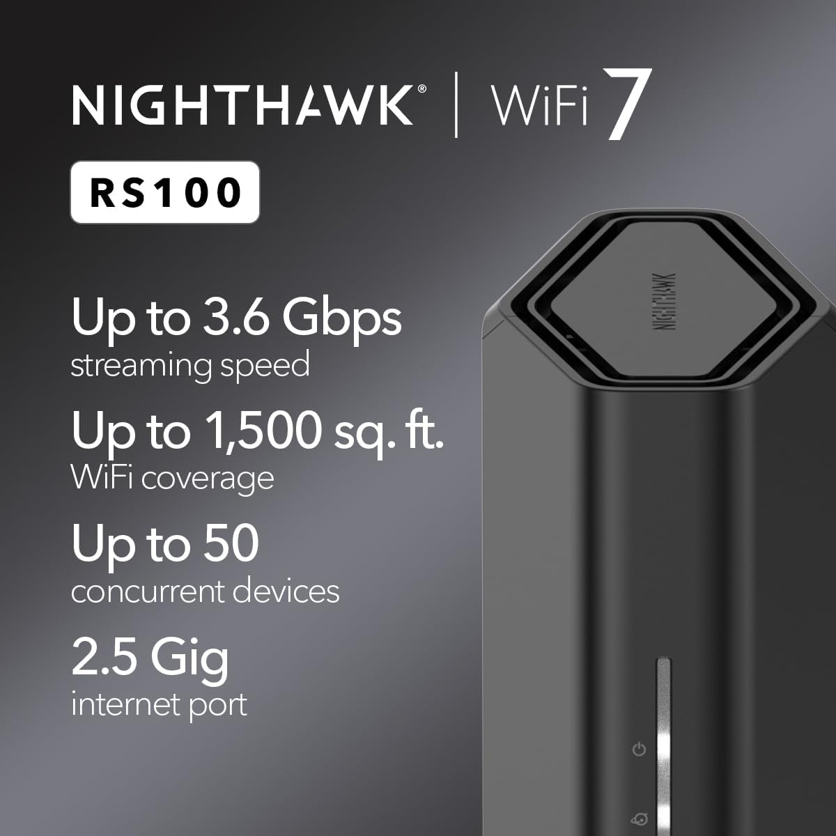 NETGEAR Nighthawk WiFi 7 Router (RS100) – Security Features, BE3600 Wireless Speed (up to 3.6 Gbps) - Coverage up to 1,500 sq. ft., 50 devices – 2.5 Gig Internet Port