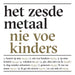 Het Zesde Metaal - Nie Voe Kinders