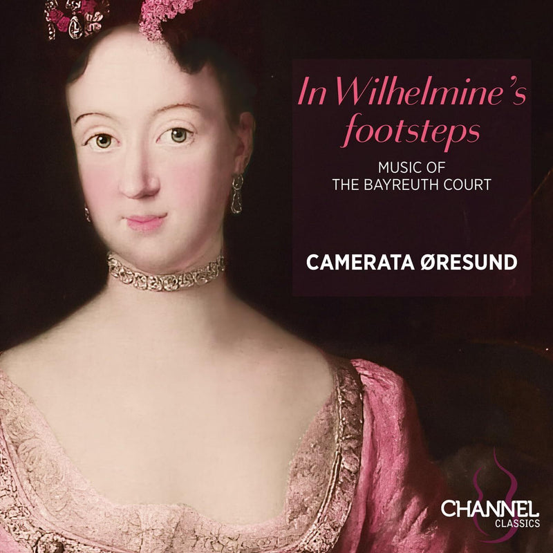 Camerata Oresund: In Wilhelmine's Footsteps: Music of the Bayreuth Court