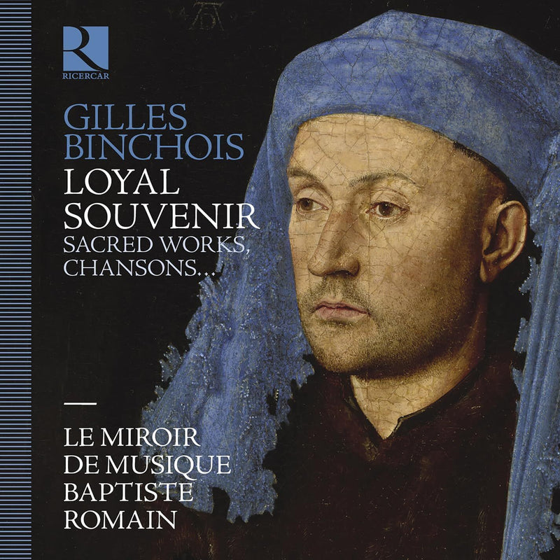 Gilles Binchois: Loyal Souvenir: Sacred Works, Chansons...