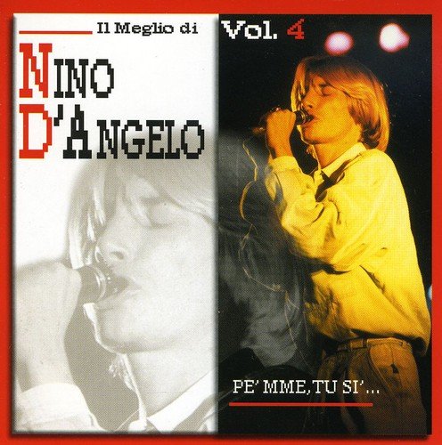 Il Meglio Di Nino D`Angelo Vol. 4 - Pe` Mme, Tu Si