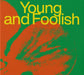 Young and Foolish