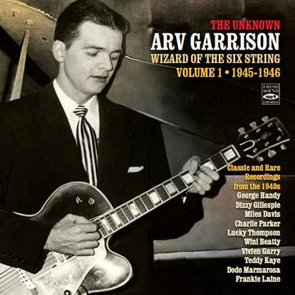 The Unknown Arv Garrison: Wizard Of The Six String, Classic And Rare Recordings 1945-1948