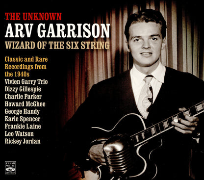 The Unknown Arv Garrison: Wizard Of The Six String, Classic And Rare Recordings 1945-1948