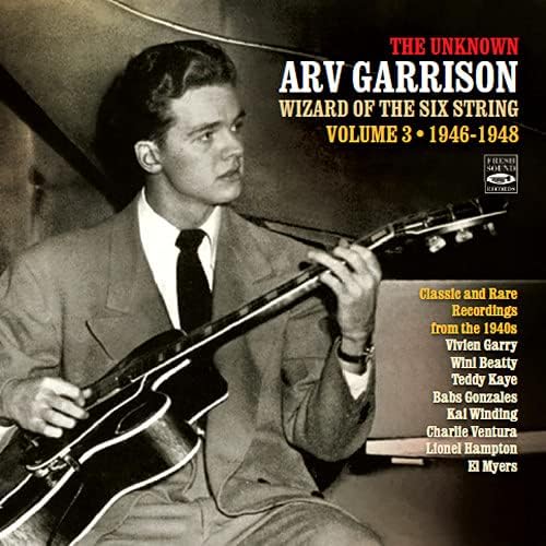 The Unknown Arv Garrison: Wizard Of The Six String, Classic And Rare Recordings 1945-1948