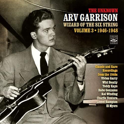 The Unknown Arv Garrison: Wizard Of The Six String, Classic And Rare Recordings 1945-1948