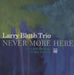 Larry Bluth Trio: Never More Here