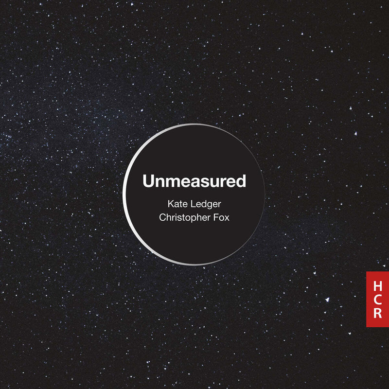 Kate Ledger/Christopher Fox: Unmeasured