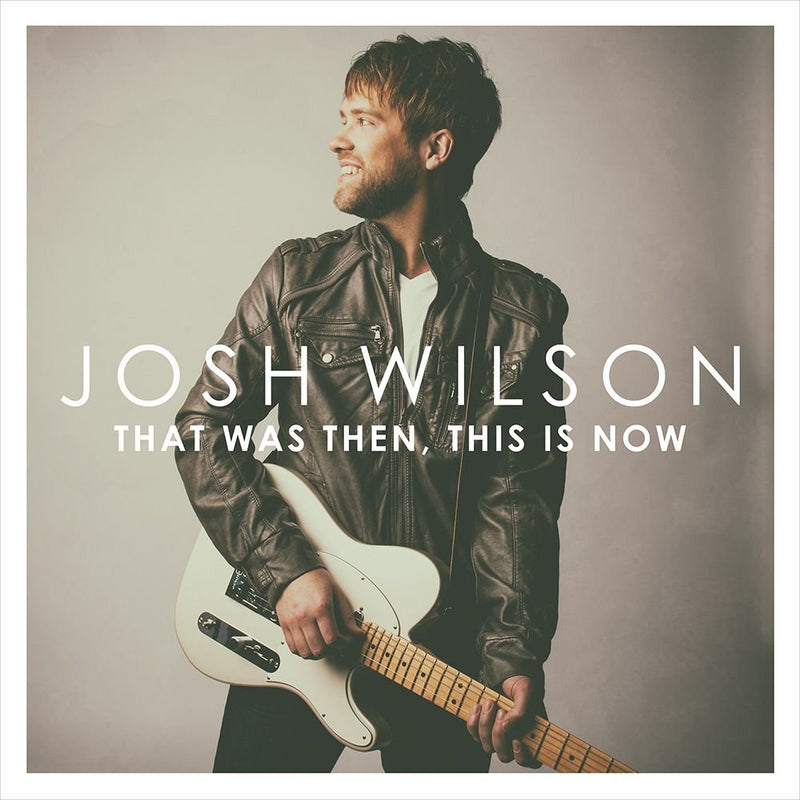 Josh Wilson - That Was Then, This Is Now