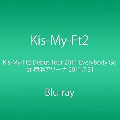 Kis-My-Ft2 Debut Tour 2011 Everybody Go at 横浜アリーナ 2011.7.31 (Blu-ray
