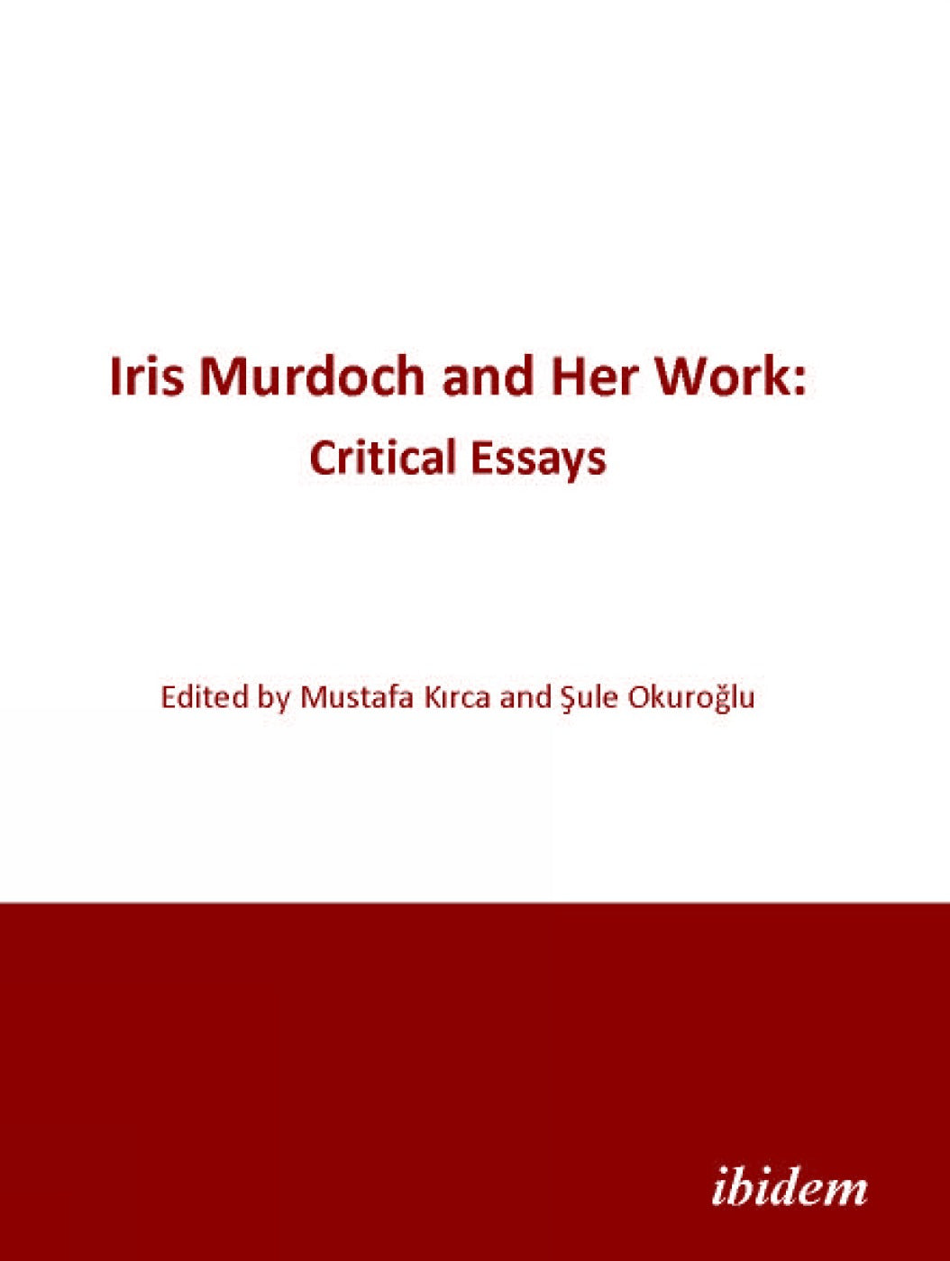 Iris Murdoch and Her Work: Critical Essays
