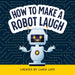 How to Make a Robot Laugh: Funny and Easy to Read Jokes for Children Who Love Robotics and Silly Engineering Humor (How to Make Them Laugh