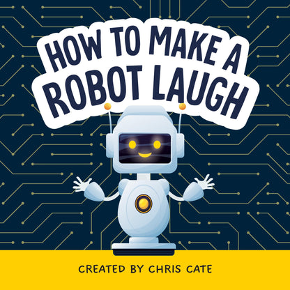 How to Make a Robot Laugh: Funny and Easy to Read Jokes for Children Who Love Robotics and Silly Engineering Humor (How to Make Them Laugh
