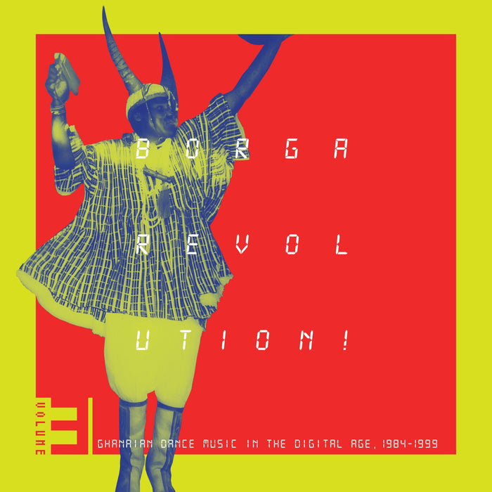Borga Revolution!: Ghanaian Dance Music in the Digital Age, 1984-1999 (Vol. 3) - Volume 3