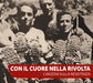 Con il cuore nella rivolta. Canzoni sulla resistenza. Con Audio