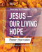 Journey to Freedom - Jesus - Our Living Hope: Understanding the Gospel and Living It Out: 4