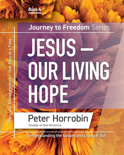 Journey to Freedom - Jesus - Our Living Hope: Understanding the Gospel and Living It Out: 4