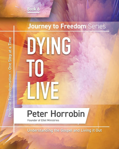 Journey to Freedom - Dying to Live: Personal Transformation One Step at a Time: 6