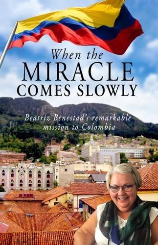 When the Miracle Comes Slowly: Beatriz Benestad's Remarkable Mission to Colombia