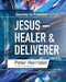 Journey to Freedom - Jesus - Healer and Deliverer: Personal Transformation One Step at a Time: 5